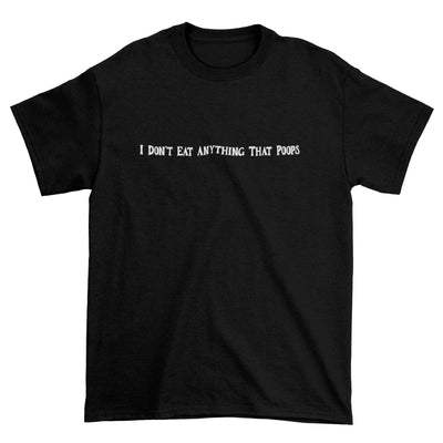 I Don't Eat Anything That Poops Organic Cotton (Unisex) T-Shirt - Vegan As Folk