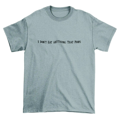 I Don't Eat Anything That Poops Organic Cotton (Unisex) T-Shirt - Vegan As Folk