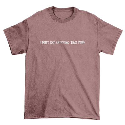 I Don't Eat Anything That Poops Organic Cotton (Unisex) T-Shirt - Vegan As Folk