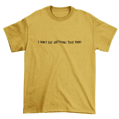 I Don't Eat Anything That Poops Organic Cotton (Unisex) T-Shirt - Vegan As Folk
