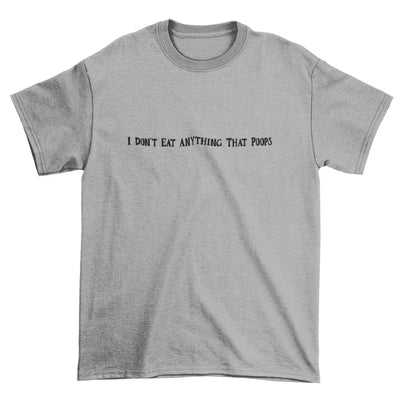 I Don't Eat Anything That Poops Organic Cotton (Unisex) T-Shirt - Vegan As Folk