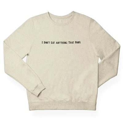 I Don't Eat Anything That Poops (Unisex) Sweatshirt - Vegan As Folk