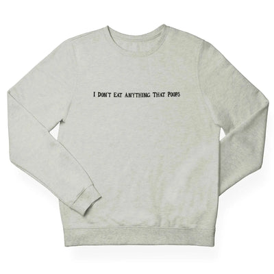 I Don't Eat Anything That Poops (Unisex) Sweatshirt - Vegan As Folk
