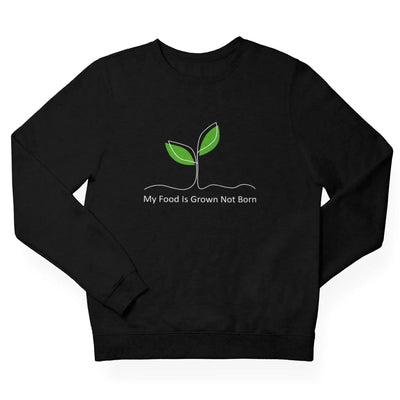 My Food is Grown Not Born (Unisex) Sweatshirt - Vegan As Folk