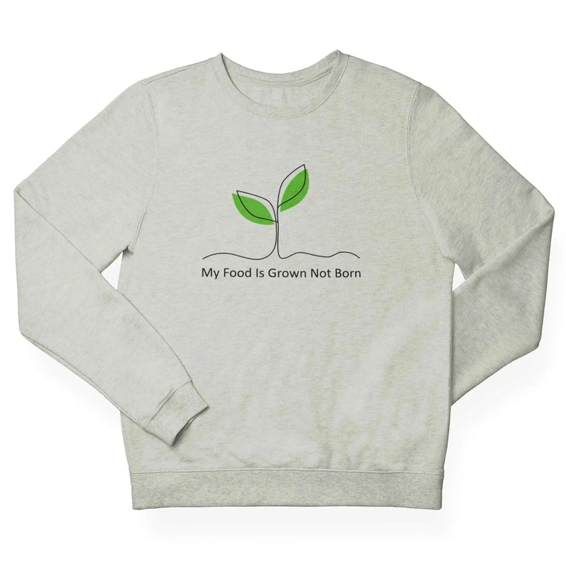 My Food is Grown Not Born (Unisex) Sweatshirt - Vegan As Folk